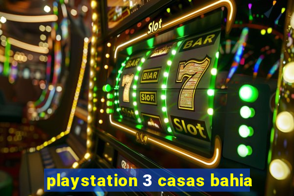 playstation 3 casas bahia