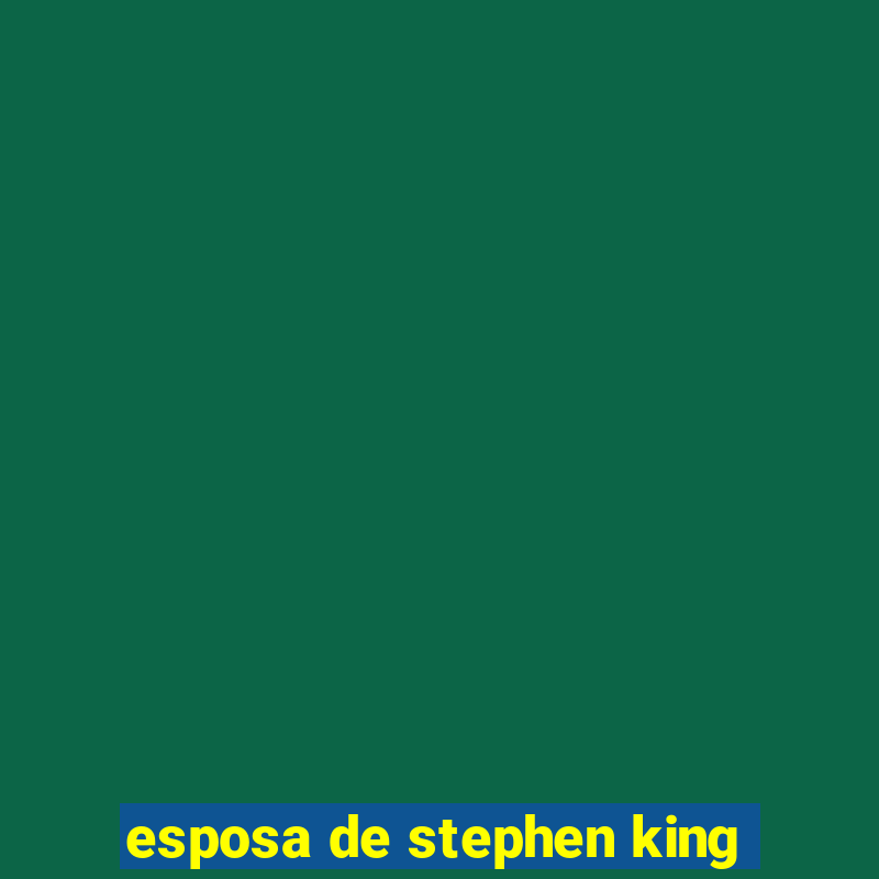 esposa de stephen king