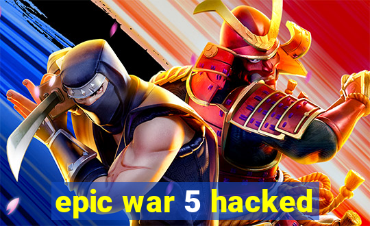 epic war 5 hacked