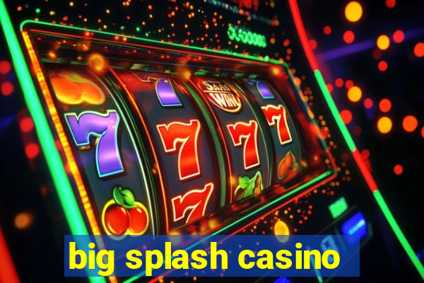 big splash casino