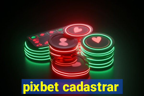 pixbet cadastrar