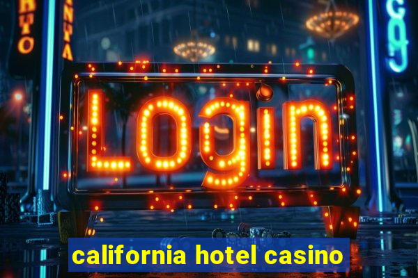 california hotel casino