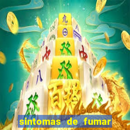 sintomas de fumar pela primeira vez