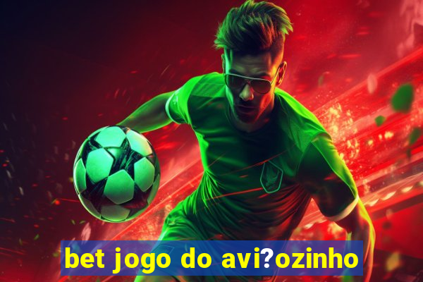 bet jogo do avi?ozinho