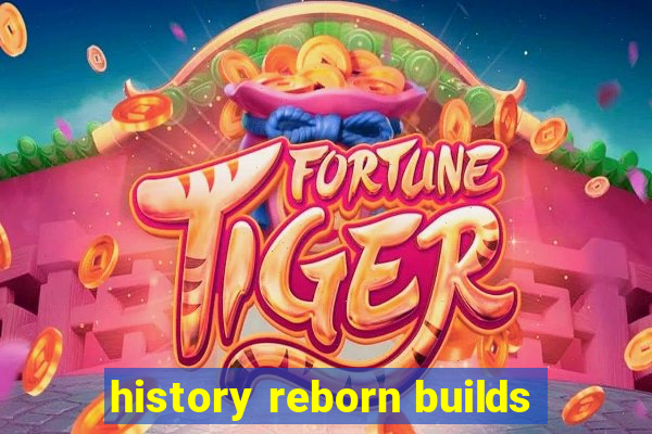 history reborn builds