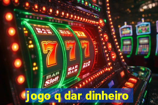 jogo q dar dinheiro