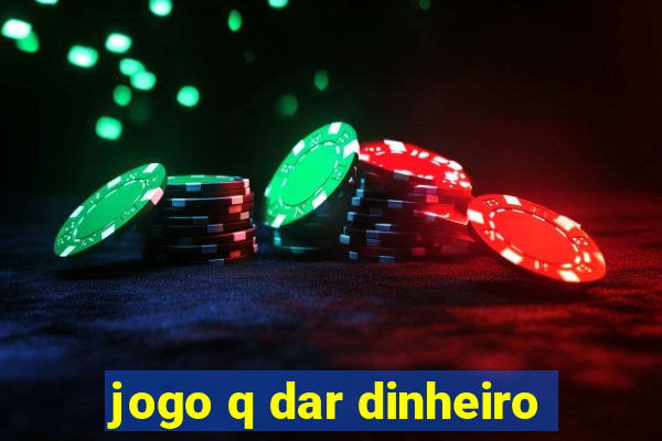 jogo q dar dinheiro