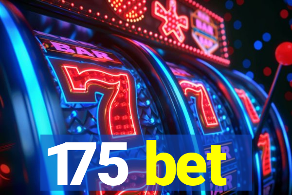 175 bet