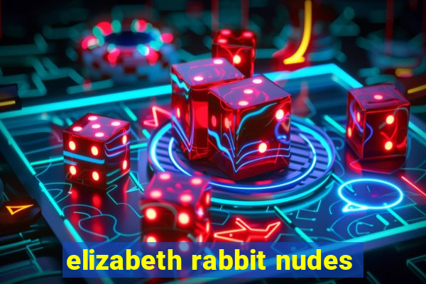 elizabeth rabbit nudes