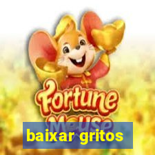 baixar gritos