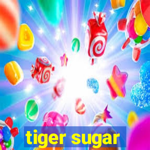 tiger sugar