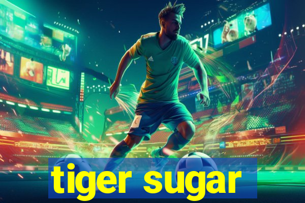 tiger sugar