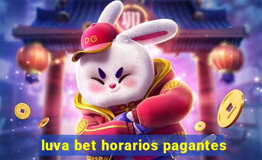 luva bet horarios pagantes