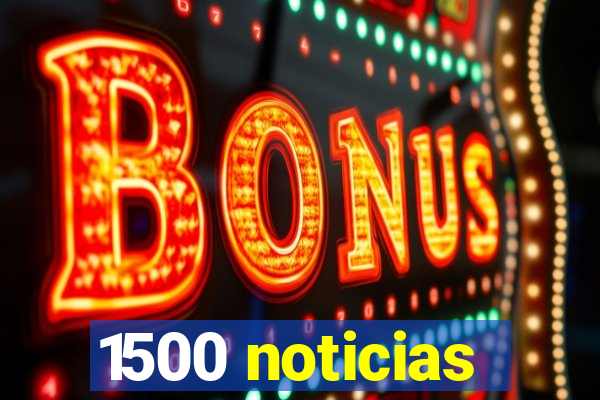 1500 noticias