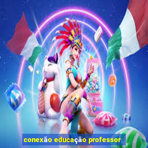 conexão educação professor