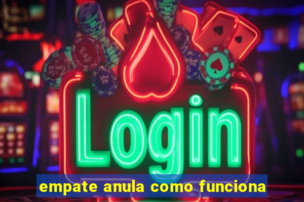 empate anula como funciona