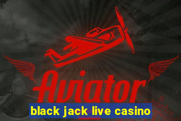 black jack live casino