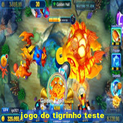 jogo do tigrinho teste