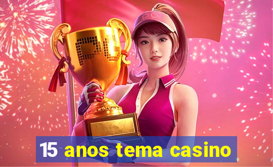 15 anos tema casino