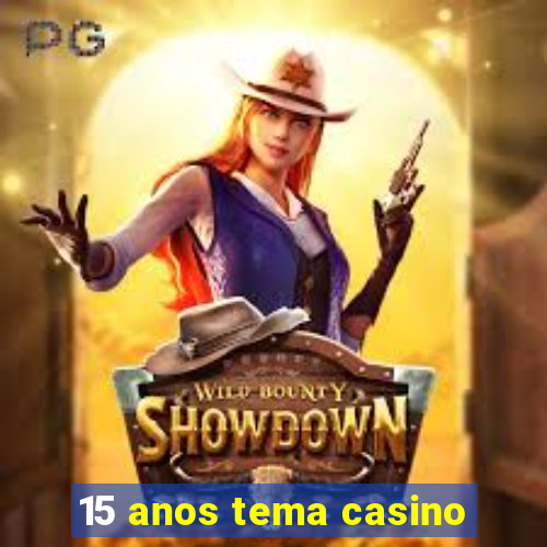 15 anos tema casino