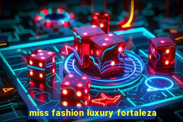 miss fashion luxury fortaleza