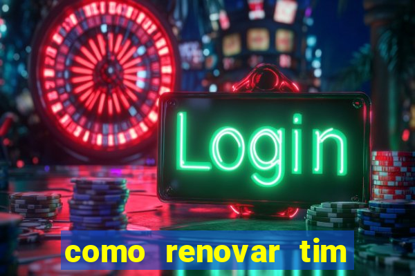 como renovar tim beta antes do prazo