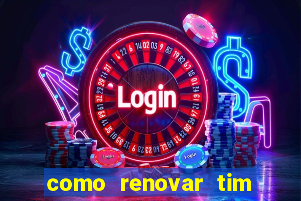 como renovar tim beta antes do prazo