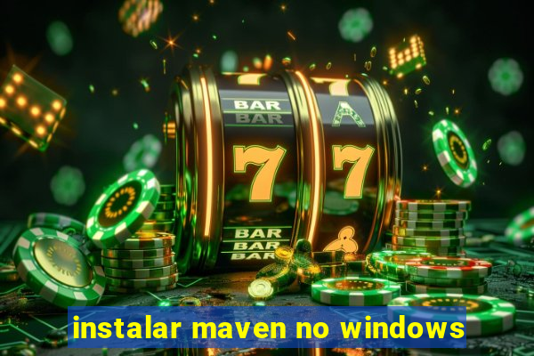 instalar maven no windows