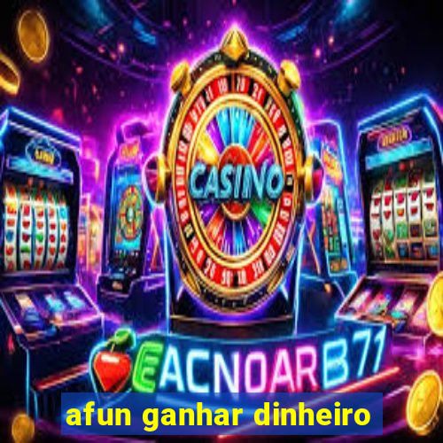 afun ganhar dinheiro