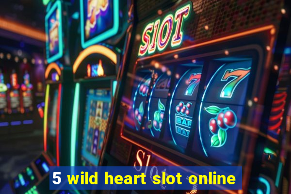 5 wild heart slot online