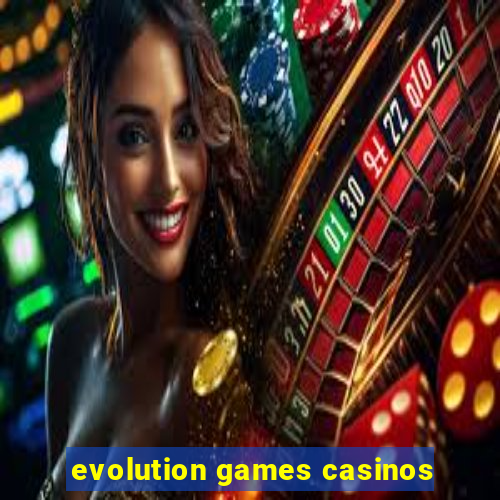 evolution games casinos