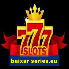 baixar series.eu