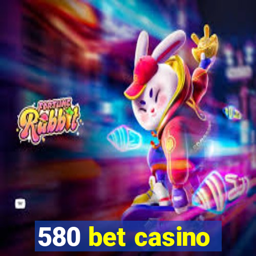 580 bet casino