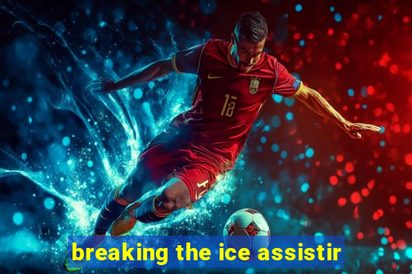 breaking the ice assistir