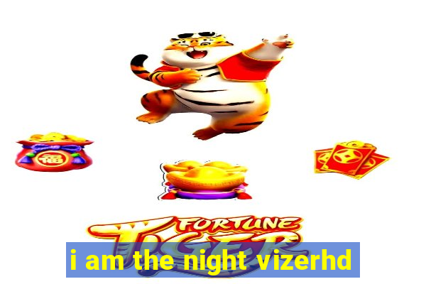 i am the night vizerhd