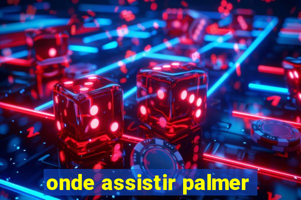 onde assistir palmer