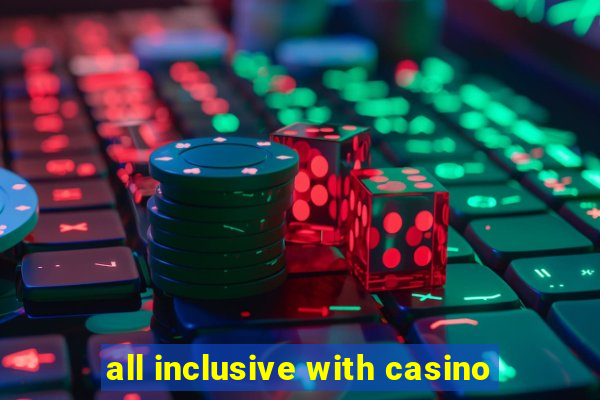 all inclusive with casino