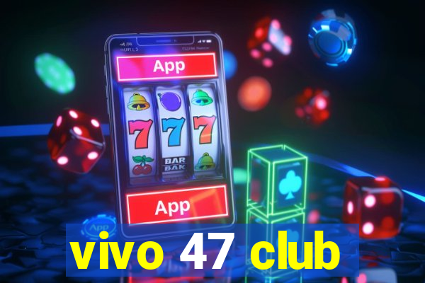 vivo 47 club