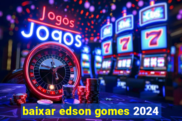 baixar edson gomes 2024