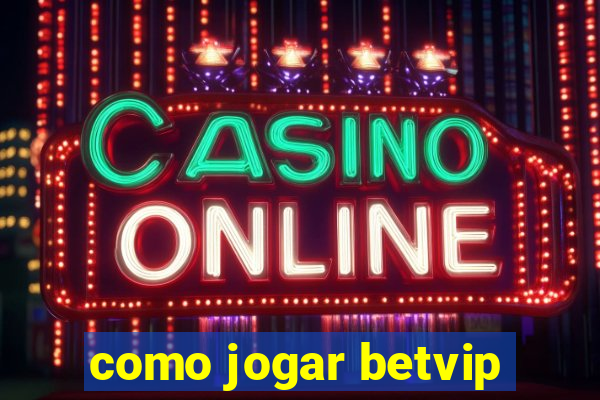 como jogar betvip