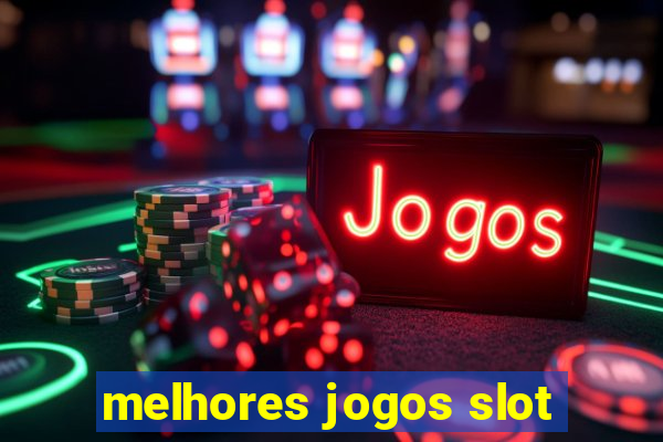 melhores jogos slot