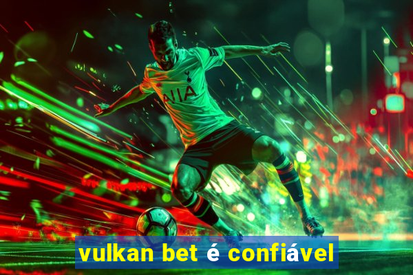 vulkan bet é confiável