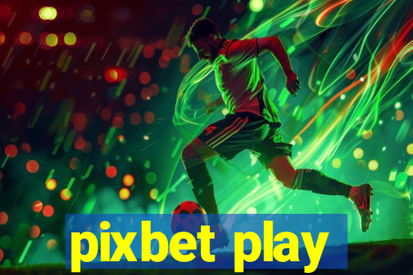 pixbet play