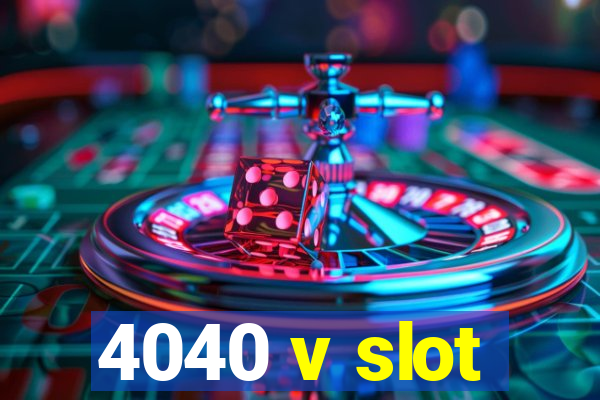 4040 v slot