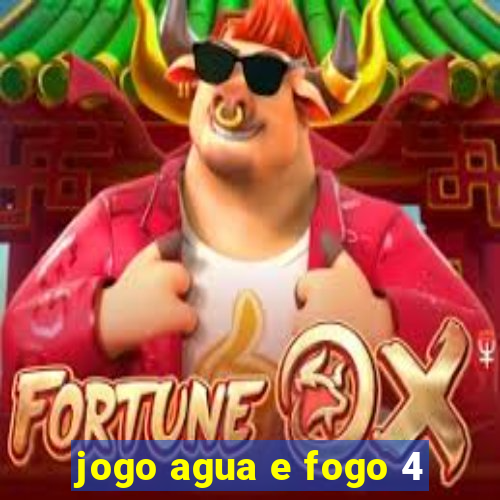 jogo agua e fogo 4