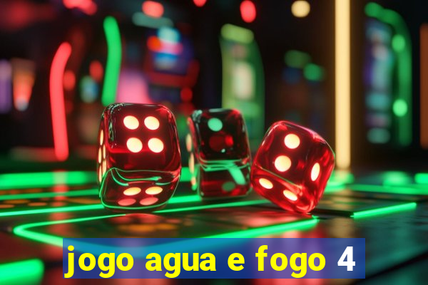 jogo agua e fogo 4