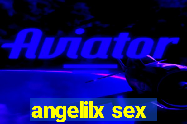 angelilx sex