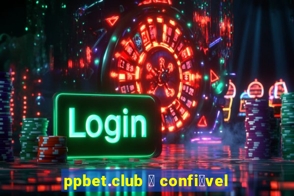 ppbet.club 茅 confi谩vel