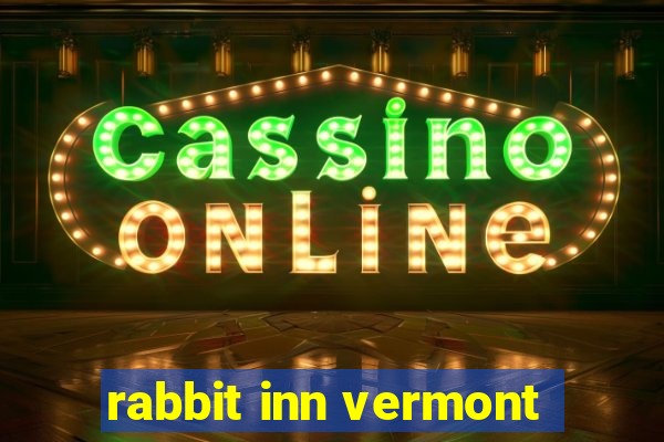 rabbit inn vermont