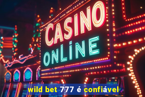 wild bet 777 é confiável